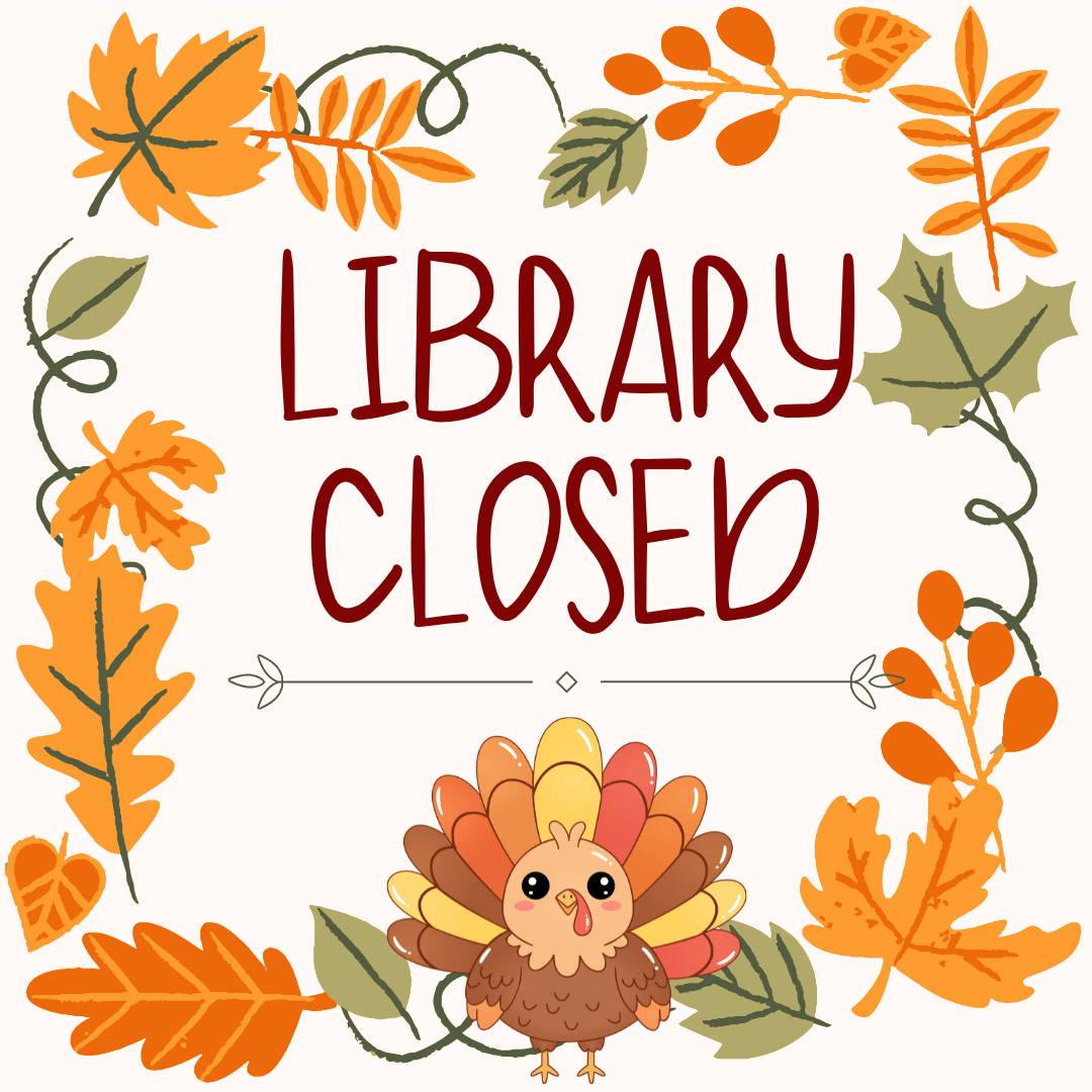 2025 Thanksgiving Website Library Closed on Thursday, November 27th