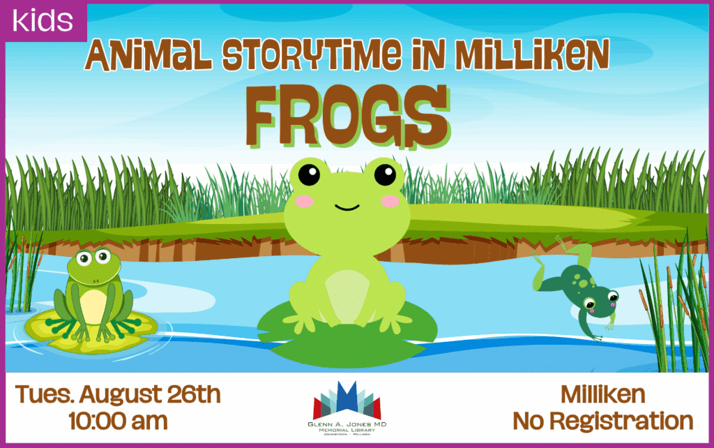 Frog Storytime in Milliken. Tuesday, August 26th @10 am.