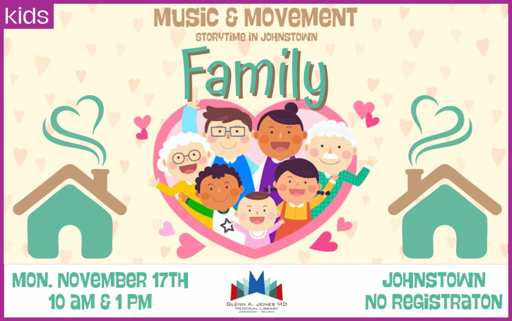Family: Music and Movement Storytime. November 19th @ 10am and 1pm. No registration.
