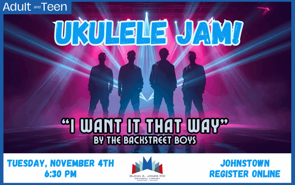Back Street Boys is the theme for Ukulele Jam on Tuesday, November 4th @ 6:30pm. Register Online.