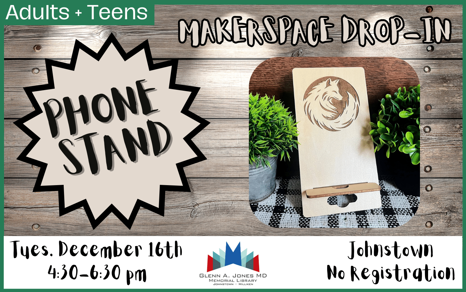 Drop-in the Makerspace to make a customized phone stand. December 16th from 4:30pm-6:30pm
