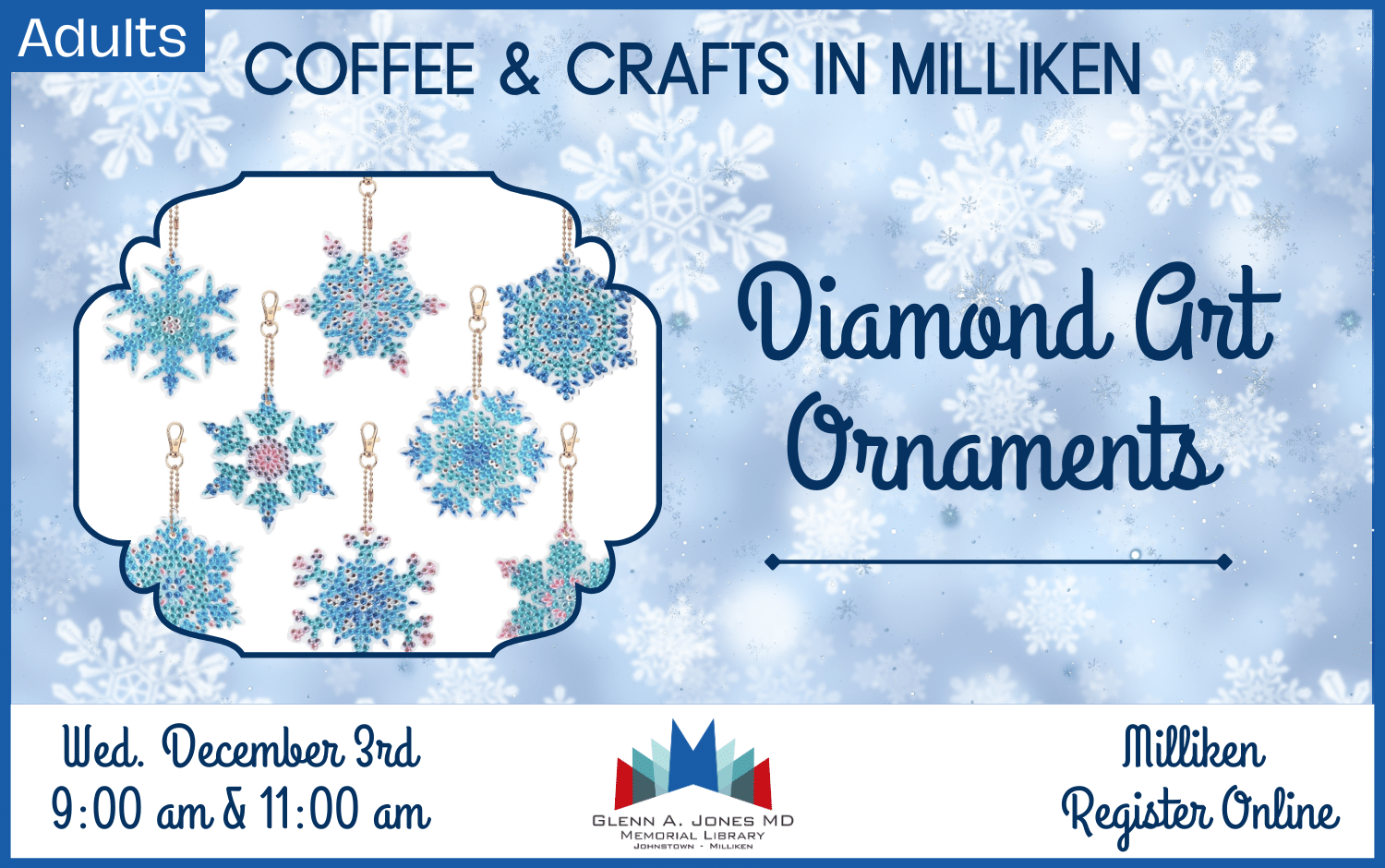 Coffee & Crafts Diamond Art Snowflakes. December 3rd @ 9am and 11 am in Milliken. Register Online.