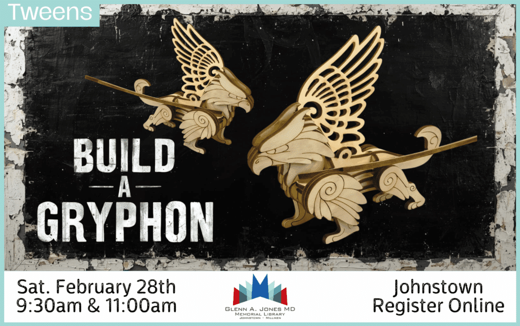 Tweens: Build a Gryphon in the Makerspace. Feb. 28th @ 9:30 am and 11 am. Register Online