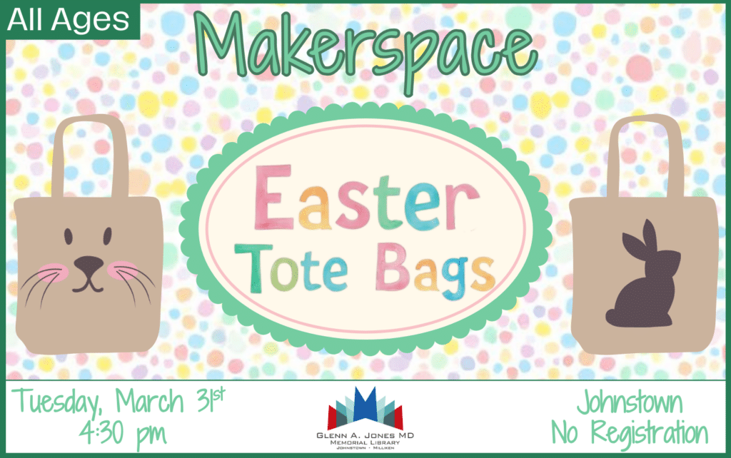 Drop-in the Makerspace to make Easter Tote Bags. March 31st from 4:30-6:30 pm